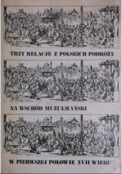 Trzy relacje z polskich podróży na Wschód muzułmański w pierwszej połowie XVII wieku