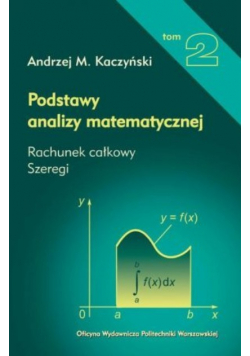 Podstawy analizy matematycznej Tom 2 Rachunek całkowy szeregi