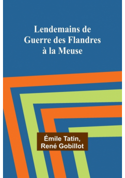 Lendemains de Guerre des Flandres à la Meuse