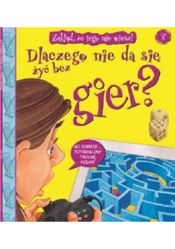 Zakład że tego nie wiesz Tom 5  Dlaczego nie da się żyć bez gier
