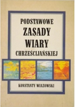 Podstawowe zasady wiary chrześcijańskiej