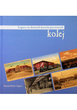 Kolej Legnica na dawnych kartkach pocztowych
