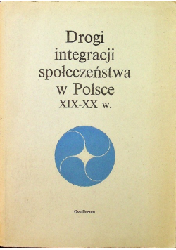 Drogi integracji społeczeństwa w Polsce XIX - XX w