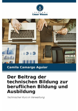 Der Beitrag der technischen Bildung zur beruflichen Bildung und Ausbildung