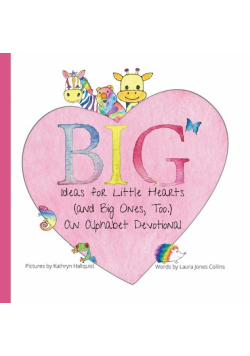 Big Ideas for Little Hearts (and Big Ones, Too)