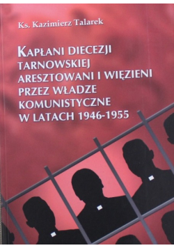 Kapłani Diecezji Tarnowskiej aresztowani i więzieni 1946 - 1955