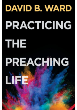 Practicing the Preaching Life
