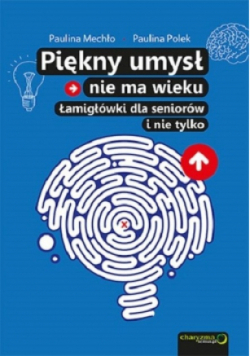 Piękny umysł nie ma wieku Łamigłówki dla seniorów