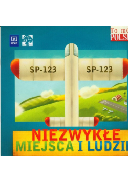 To moja Polska Niezwykłe miejsca i ludzie