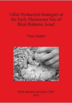 Lithic Production Strategies at the Early Pleistocene Site of Bizat Ruhama, Israel