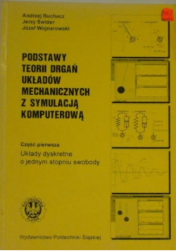 Podstawy teorii drgań układów mechanicznych z symulacją komputerową Część 1