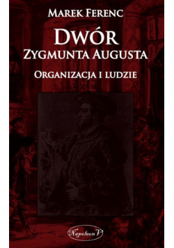 Dwór Zygmunta Augusta: Organizacja i ludzie