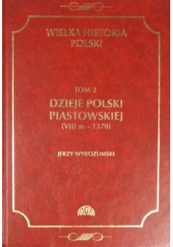 Dzieje Polski Piastowskie VIII w - 1370 Tom 2
