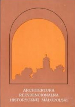 Architektura rezydencjonalna historycznej Małopolski