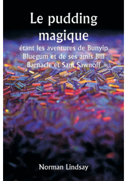 Le pudding magique  étant les aventures de Bunyip Bluegum et de ses amis Bill Barnacle et Sam Sawnoff
