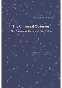 The Universal Observer - The Awareness Theory of Everything