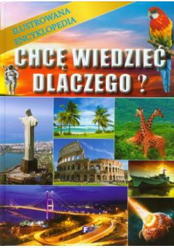 Chcę wiedzieć dlaczego Ilustrowana encyklopedia