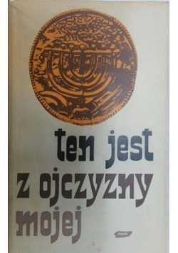 Ten jest z ojczyzny mojej