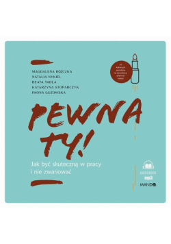 Pewna ty! Jak być skuteczną w pracy i nie zwariować
