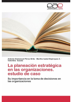 La Planeacion Estrategica En Las Organizaciones. Estudio de Caso