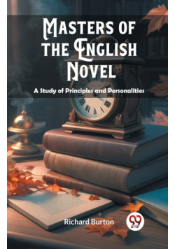 Masters of the English Novel A Study of Principles and Personalities