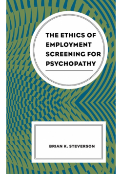 The Ethics of Employment Screening for Psychopathy