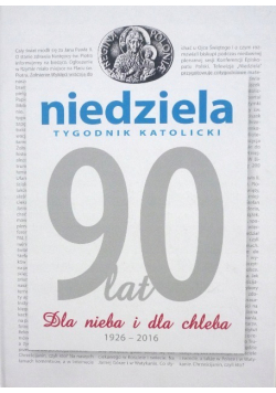 Niedziela tygodnik katolicki 90 lat Dla nieba i dla chleba 1926-2016
