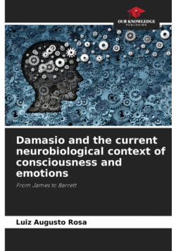 Damasio and the current neurobiological context of consciousness and emotions