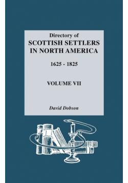 Directory of Scottish Settlers in North America, 1625-1825. Volume VII