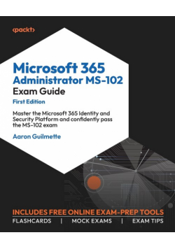 Microsoft 365 Administrator MS-102 Exam Guide