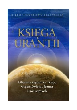Księga Urantii: Objawia tajemnice Boga, wszechświata, Jezusa i nas samych