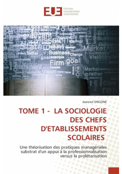 Tome 1 - La Sociologie Des Chefs D'etablissements Scolaires