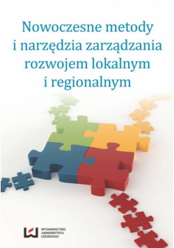 Nowakowska Aleksandra (red.) - Nowoczesne metody i narzędzia zarządzania rozwojem lokalnym i regionalnym