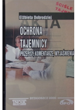 Ochrona tajemnicy. Przepisy, komentarze, wyjaśnienia.
