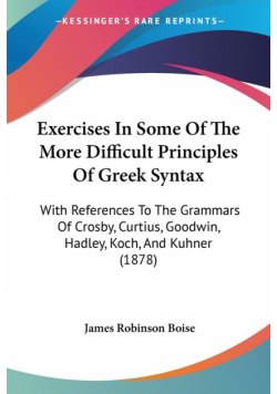 Exercises In Some Of The More Difficult Principles Of Greek Syntax