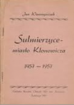 Sulmierzyce - miasto Klonowicza 1457 - 1957
