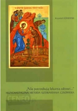 ,, Nie potrzebują lekarza zdrowi...'' Hezychastyczna metoda uzdrawiania człowieka