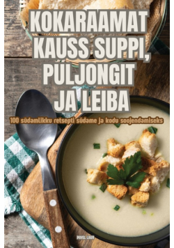 Kokaraamat Kauss Suppi, Puljongit Ja Leiba