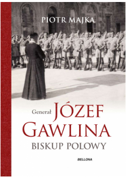 Generał Józef Gawlina. Biskup polowy