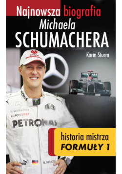 Karin Sturm - Najnowsza biografia Michaela Schumachera. Prawdziwa historia mistrza Formuły 1