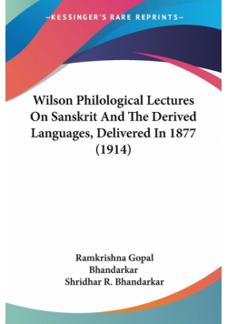 Wilson Philological Lectures On Sanskrit And The Derived Languages, Delivered In 1877 (1914)