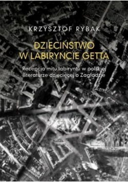 Dzieciństwo w labiryncie getta