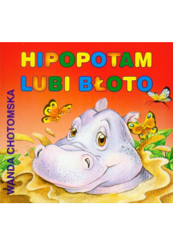 Hipopotam lubi błoto