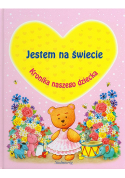 Jestem na świecie Kronika naszego dziecka różowa