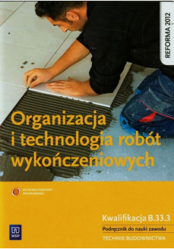 Organizacja i technologia robót wykończeniowych Podręcznik do nauki zawodu technik budownictwa