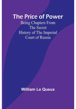 The Price of Power; Being Chapters from the Secret History of the Imperial Court of Russia