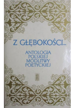 Z głębokości Antologia polskiej modlitwy poetyckiej