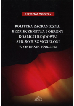 Miszczak Krzysztof - Polityka zagraniczna bezpieczeństwa i obrony koalicji rządowej SPD - Sojusz 90/Zieloni w okresie 1998-2005