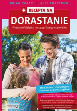 Recepta na dorastanie Wychowaj dziecko na szczęśliwego nastolatka