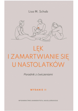Lęk i zamartwianie się u nastolatków. Poradnik z ćwiczeniami